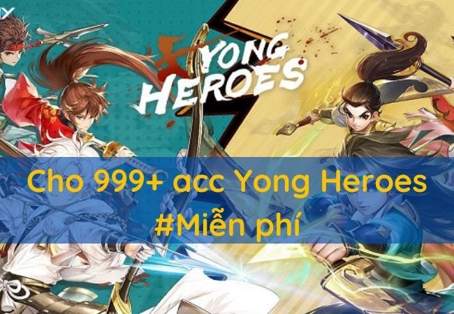 Chia sẻ acc Yong Heroes mới nhất