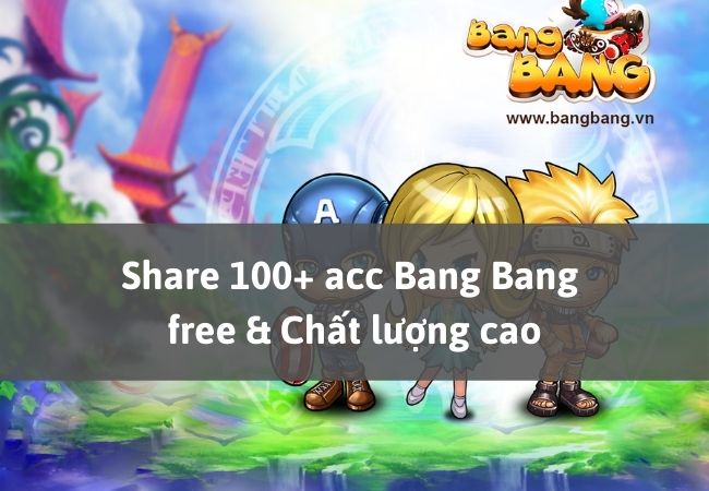 Share acc Bang Bang mới nhất