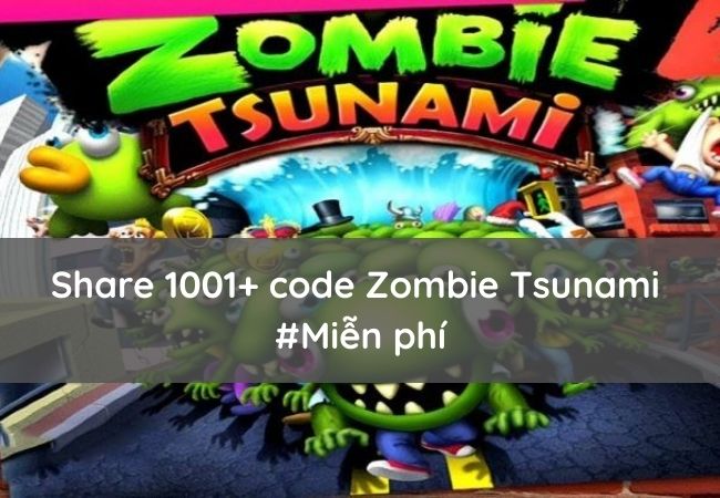 Share code Zombie Tsunami miễn phí