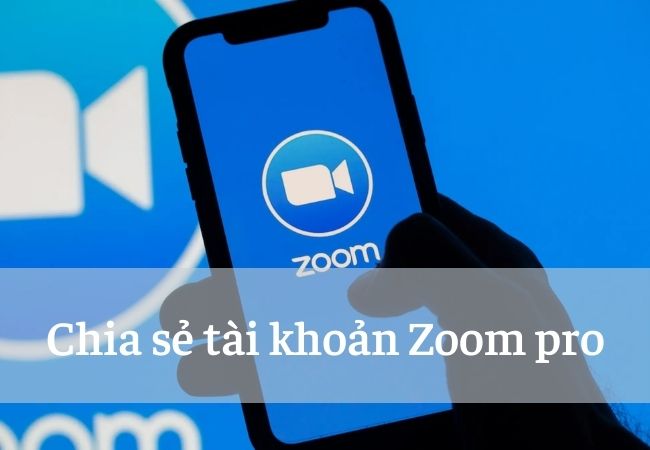 Chia sẻ tài khoản Zoom pro miễn phí
