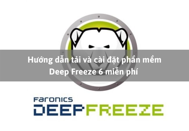 Hướng dẫn tải và cài đặt phần mềm Deep Freeze 6 miễn phí