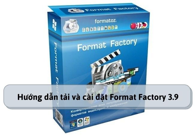 Hướng dẫn tải và cài đặt Format Factory 3.9
