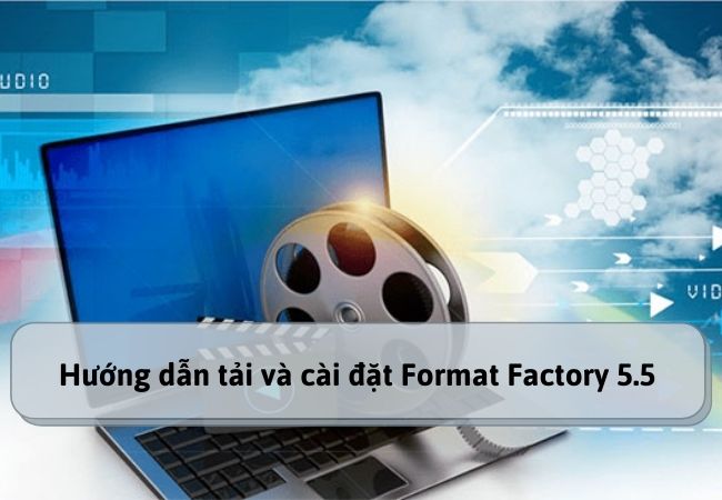 Hướng dẫn tải và cài đặt Format Factory 5.5