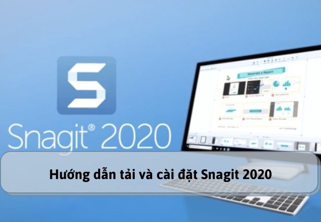 Hướng dẫn tải và cài đặt Snagit 2020