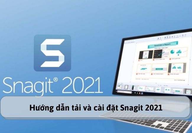 Hướng dẫn tải và cài đặt Snagit 2021