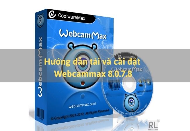 Hướng dẫn tải và cài đặt Webcammax 8.0.7.8