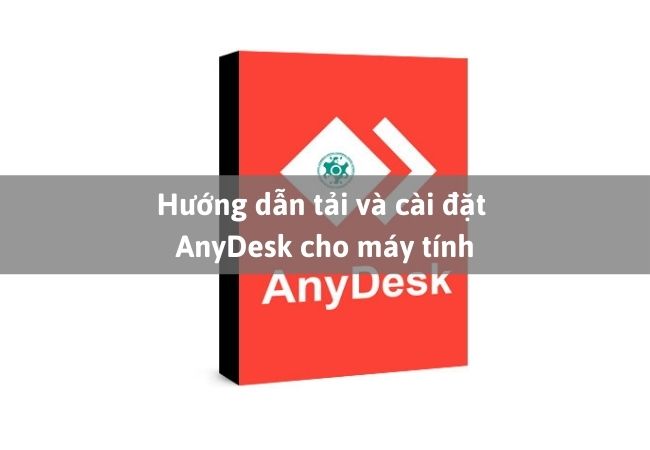 Hướng dẫn tải và cài đặt AnyDesk cho máy tính