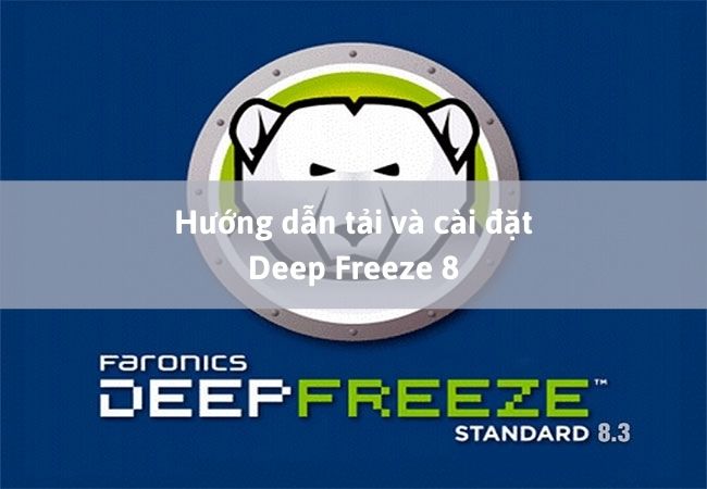 Hướng dẫn tải và cài đặt Deep Freeze 8