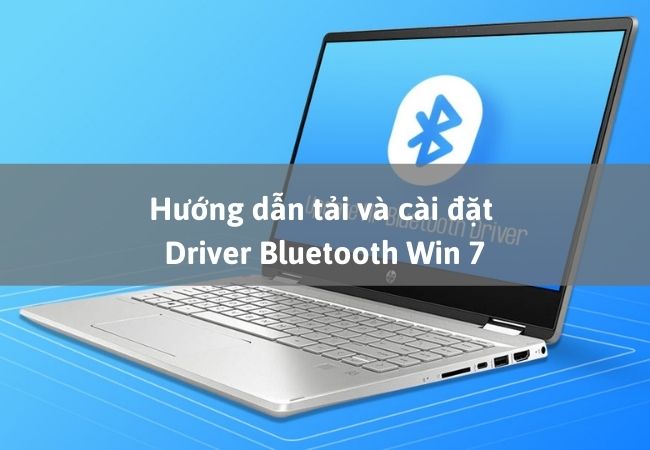 Hướng dẫn tải và cài đặt Driver Bluetooth Win 7