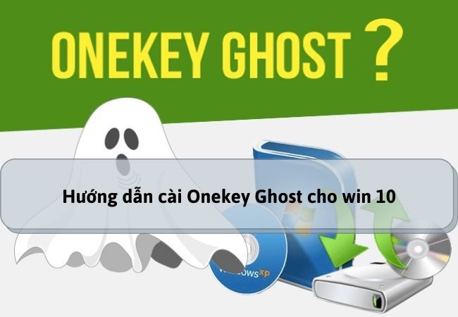 Hướng dẫn cài Onekey Ghost cho win 10