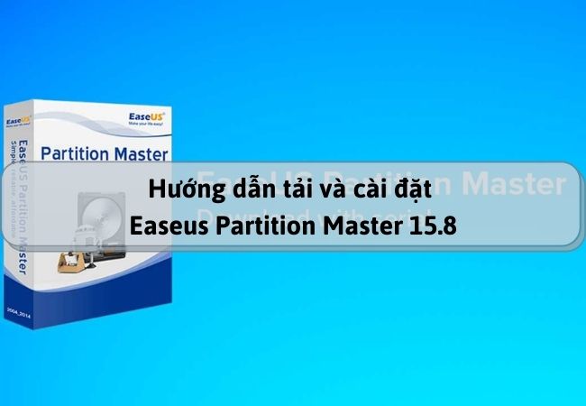 Hướng dẫn tải và cài đặt Easeus Partition Master 15.8