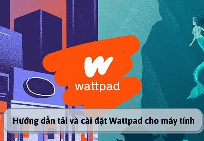 Hướng dẫn tải và cài đặt Wattpad cho máy tính