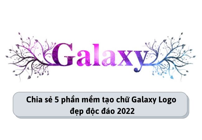 Chia sẻ 5 phần mềm tạo chữ Galaxy Logo đẹp độc đáo