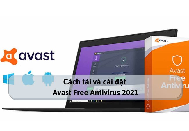 Cách tải và cài đặt Avast Free Antivirus 2021