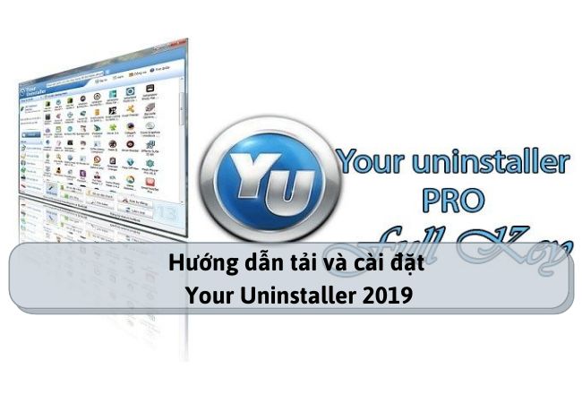 Hướng dẫn tải và cài đặt Your Uninstaller 2019