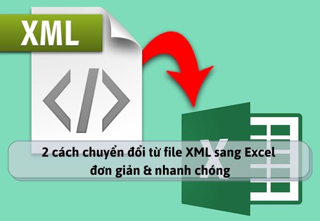 2 cách chuyển đổi từ file XML sang Excel đơn giản & nhanh chóng
