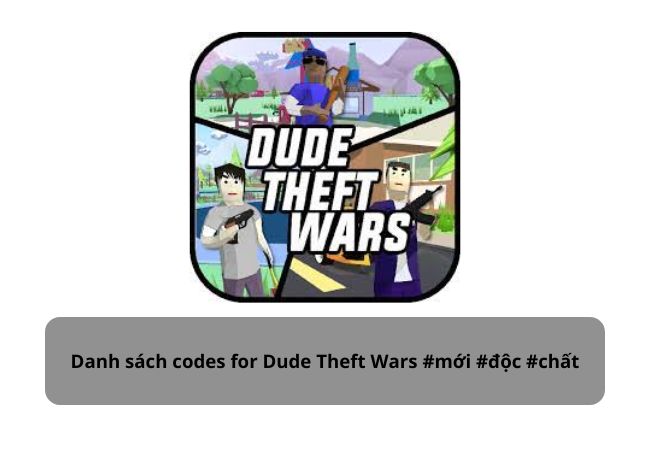 Danh sách codes cho Dude Theft Wars chuẩn nhất