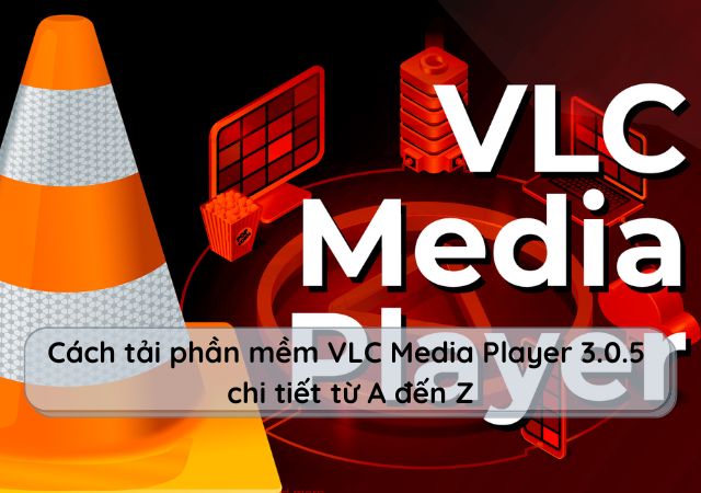 Cách tải phần mềm VLC Media Player 3.0.5