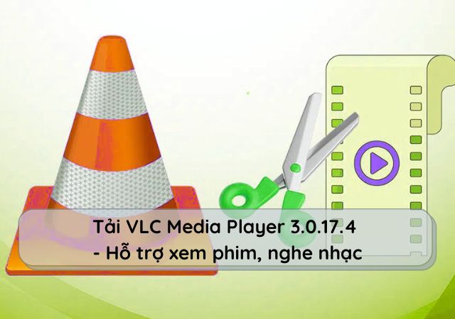 Tải VLC Media Player 3.0.17.4 miễn phí