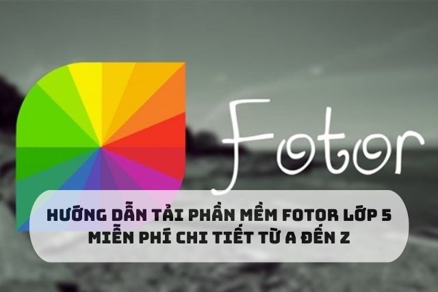 Tải phần mềm Fotor lớp 5 miễn phí