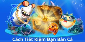 cách tiết kiệm đạn bắn cá