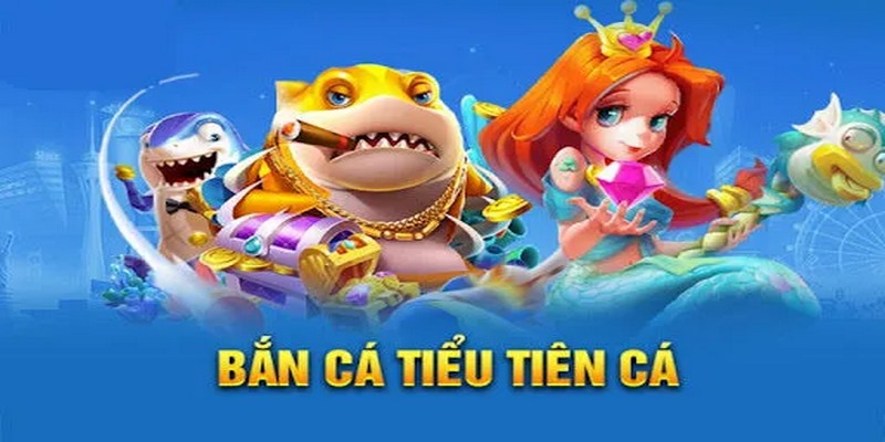 Tiểu Tiên Cá Và Các Bí Kíp Chơi Luôn Thắng Cho Anh Em Game tiểu tiên cá có kho tàng vũ khí vô cùng hấp dẫn