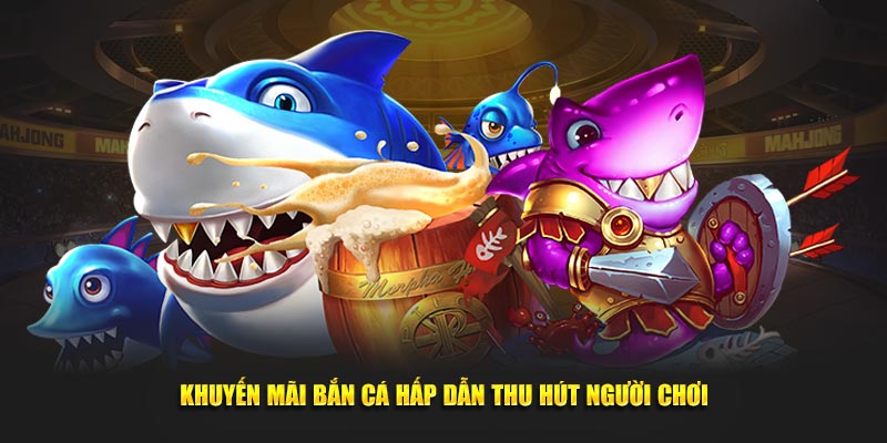 3 Khuyến Mãi Bắn Cá H5 Siêu Khủng Bet Thủ Không Nên Bỏ Lỡ Khuyến mãi giờ vàng - Tặng tiền thưởng mỗi giờ