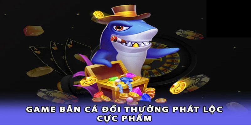 Bắn Cá Phát Lộc - Cẩm Nang Nâng Cao Hiệu Quả Khi Gia Nhập Bắn cá phát lộc - lựa chọn giải trí đổi thưởng số 1 thị trường