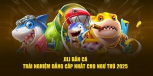 Bắn Cá Jili Trực Tuyến - Mẹo Hay Thắng Lớn Từ Cao Thủ 