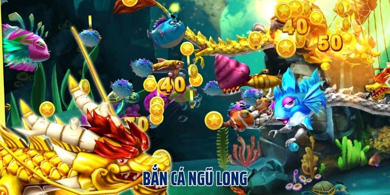 Bắn Cá Ngũ Long - Game Săn Ngư Trả Thưởng Khủng Cực Thú Vị Đánh giá bắn cá ngũ long
