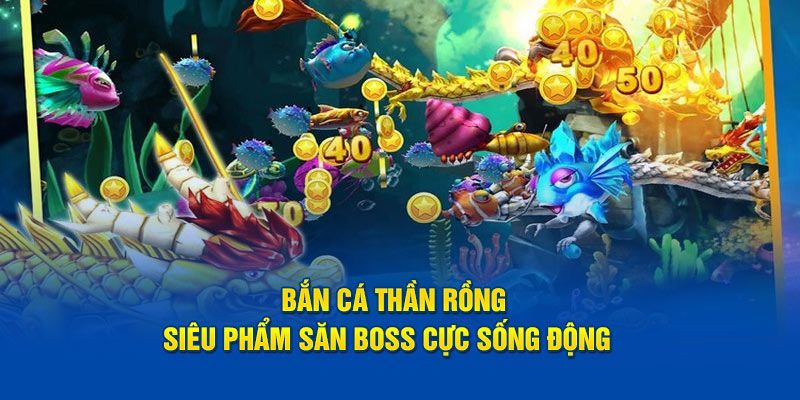 Khám phá sức hút bắn cá thần rồng