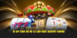 Nổ Hũ 52 - Quay Thưởng Cực Nhanh Người Chơi Nhận Quà Cực Lớn