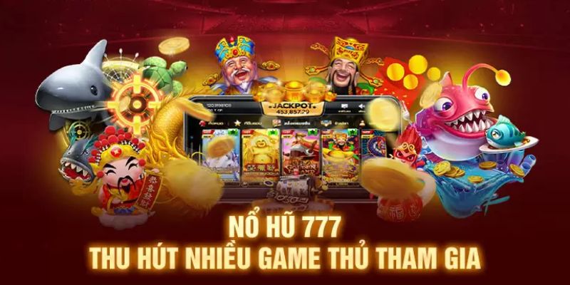 Nổ Hũ 777 - Quay Thưởng Cực Nhanh Hội Viên Nhận Quà Cực Lớn Chiến thuật quay nổ hũ lớn