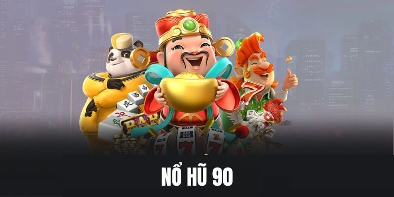 Đôi nét nổ hũ 90