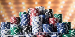 Tổng Hợp Các Loại Chip Poker Phổ Biến Mà Bạn Nên Biết