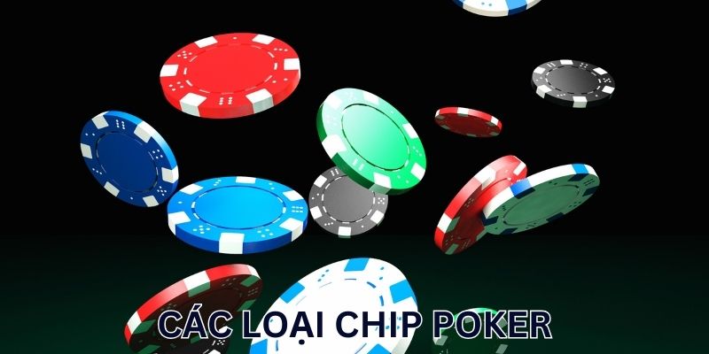 Các loại chip Poker mới nhất 2025 mà người chơi cần biết