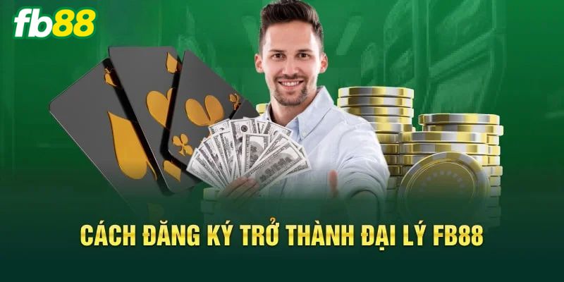 Đăng Ký Đại Lý Tại Nhà Cái FB88 Và Thông Tin Cần Biết Hướng dẫn cách đăng ký đại lý chuẩn, nhanh gọn