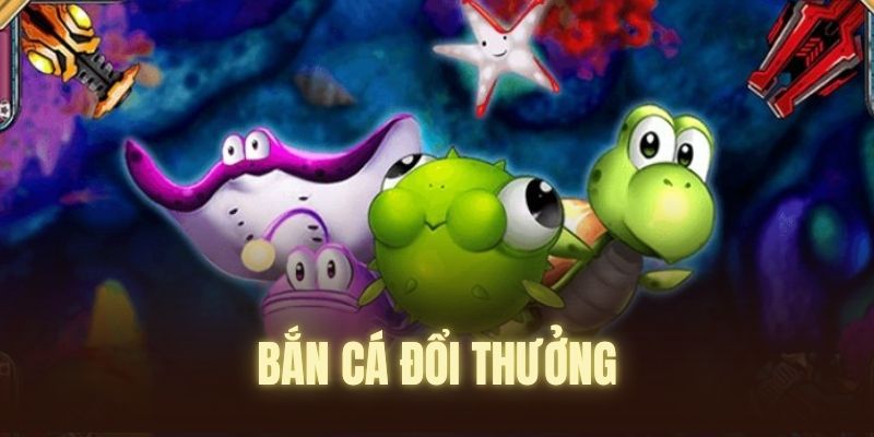 Bắn Cá Đổi Thưởng - Ưu Điểm Hấp Dẫn Và Mẹo Chơi Hay Tổng quan một vài nét cơ bản về bắn cá đổi thưởng
