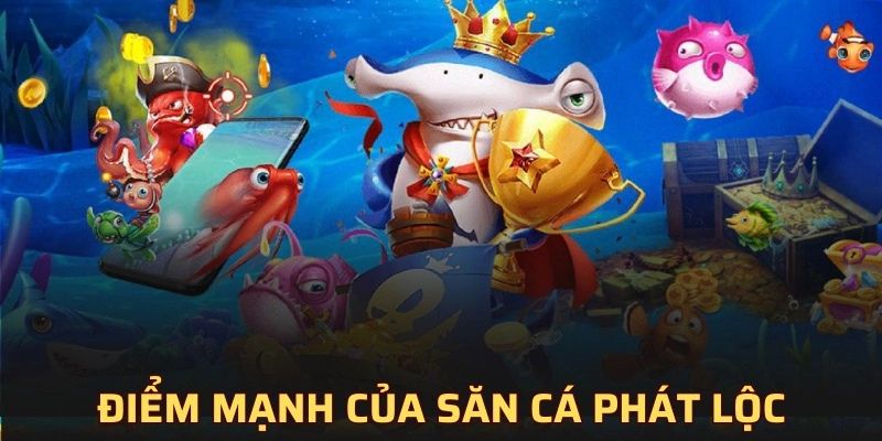 Các ưu điểm hấp dẫn của game Bắn cá phát lộc