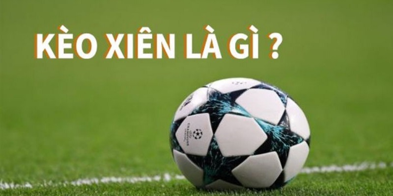  Khái quát đôi nét về kèo xiên