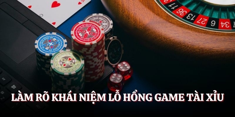 Lỗ Hổng Game Tài Xỉu 2025 - Nắm Bắt Để Tăng Cơ Hội Thắng Làm rõ khái niệm lỗ hổng game Tài Xỉu