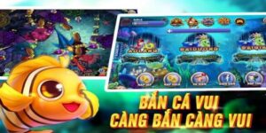 Bật Mí Các Game Bắn Cá Vui Đổi Thưởng Hấp Dẫn