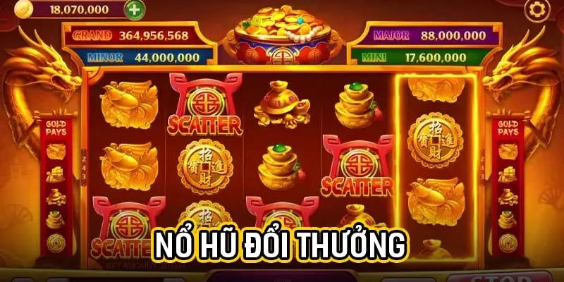 Nổ Hũ Đổi Thưởng - Săn Tiền Khủng Với Vòng Quay May Mắn Ưu điểm nổ hũ đổi thưởng