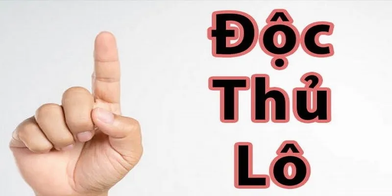 Cách Bắt Độc Thủ Lô Hiệu Quả Cao Cho Anh Em Tân Binh Bí kíp giúp bắt số độc thủ được chuẩn xác nhất