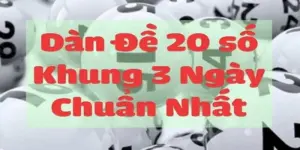 Nuôi Dàn Đề 20 Số Khung 3 Ngày Đảm Bảo Bất Tử 100%