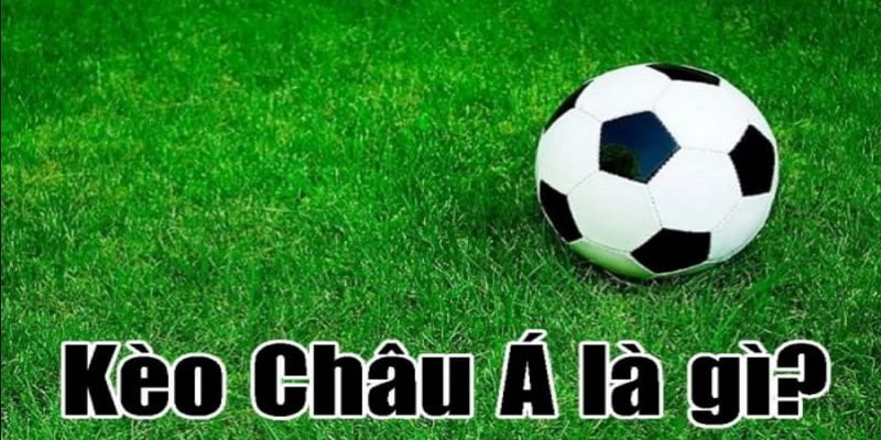 Tìm Hiểu Về Kèo Châu Á Cũng Như Cách Đọc Kèo Đơn Giản Khái niệm kèo châu Á là gì?