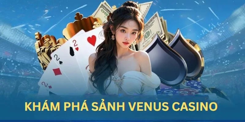 Venus Casino - Điểm Đến Lý Tưởng Cho Trải Nghiệm Đỉnh Cao Khái quát thông tin về Venus Casino