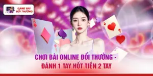 Chơi Bài Online Đổi Thưởng - Đánh 1 Tay Hốt Tiền 2 Tay