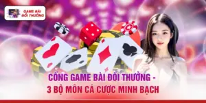 Cổng Game Bài Đổi Thưởng - 3 Bộ Môn Cá Cược Minh Bạch