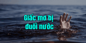 Mơ Thấy Bị Đuối Nước | Giải Mã Điềm Báo Chuẩn Nhất 2026
